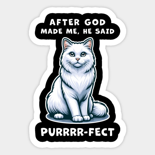 White Long Hair cat funny graphic t-shirt of cat saying "After God made me, he said Purrrr-fect." Sticker by Cat In Orbit ®